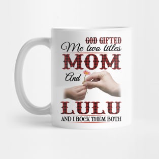 Vintage God Gifted Me Two Titles Mom And Lulu Wildflower Hands Flower Happy Mothers Day Mug